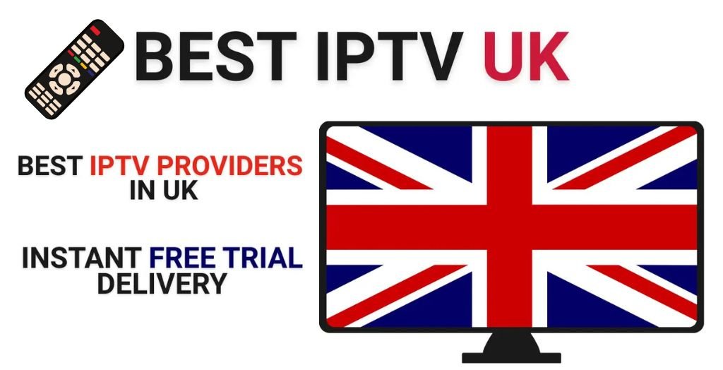 Free IPTV Trial UK – Watch 24,000+ Live Channels & Movies Before Subscribing