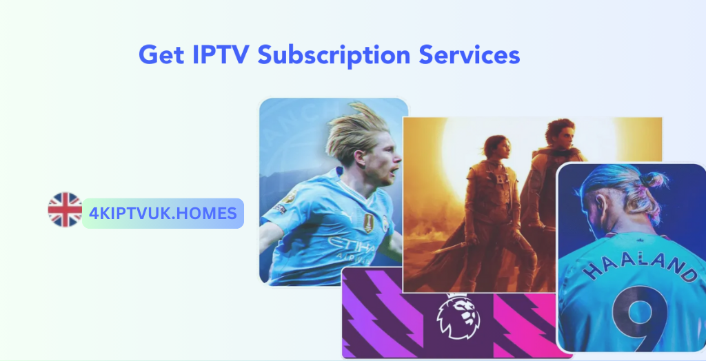 Get 4K IPTV UK Subscriptions | Ultimate Streaming Experience