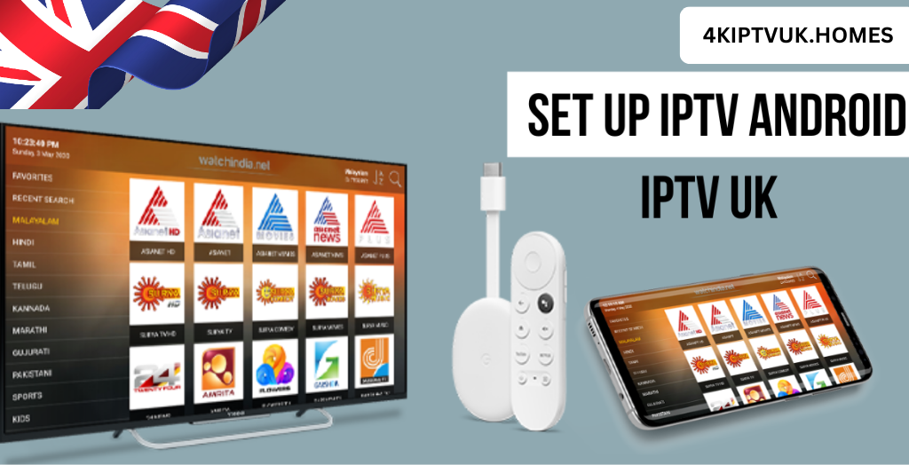 How to Set Up 4K IPTV UK on Android for Smooth, High-Quality Streaming