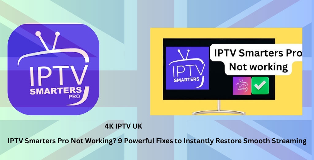 IPTV Smarters Pro Not Working? 9 Powerful Fixes to Instantly Restore Smooth Streaming