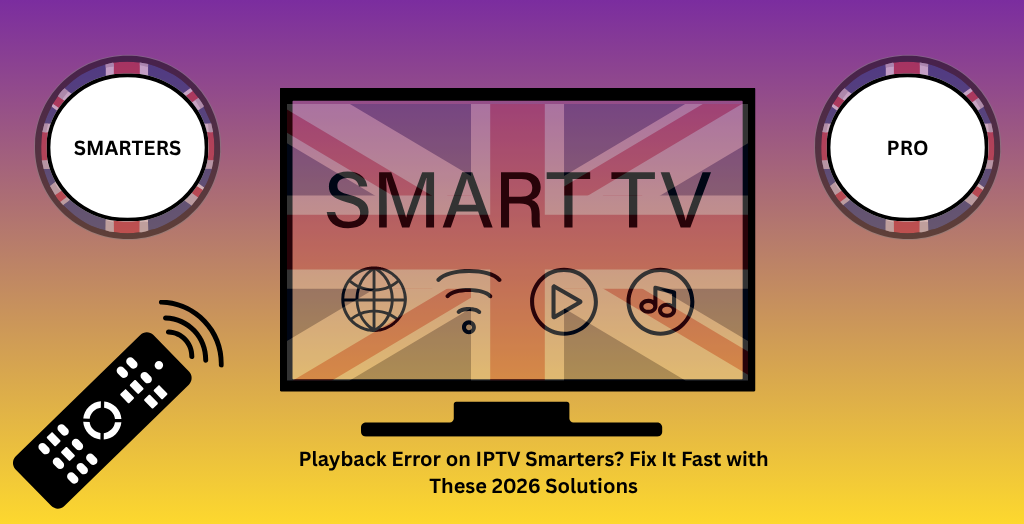IPTV Smarters Pro Playback Error? 9 Quick Fixes to Instantly Restore Smooth Streaming (2026 Guide)