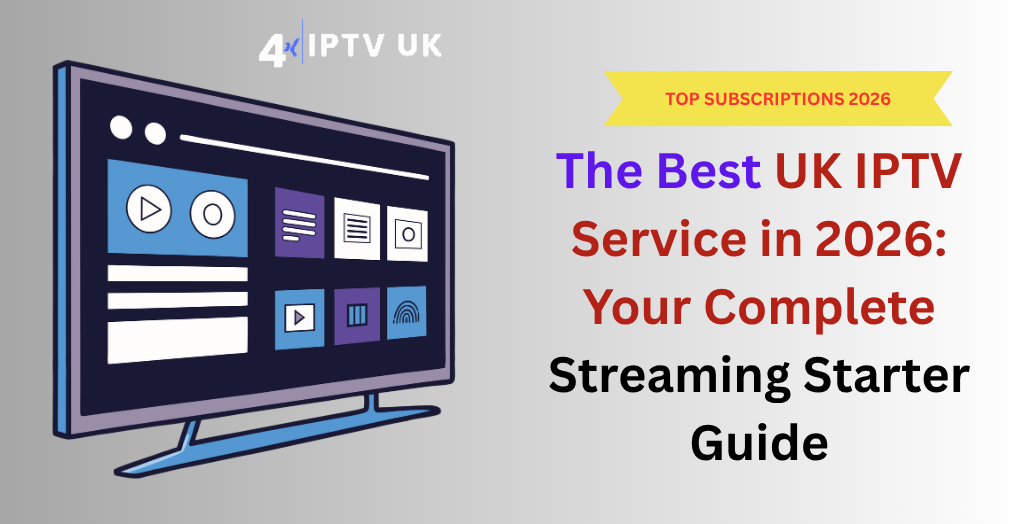 The Best UK IPTV Service in 2026: Your Complete Streaming Starter Guide