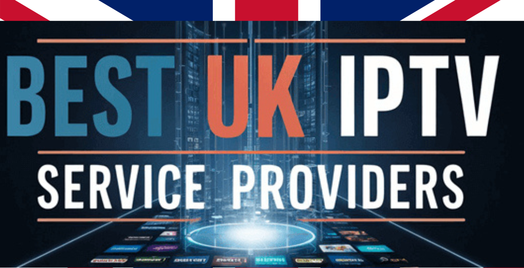 The Ultimate Comparison Guide to the Best IPTV Services in the United Kingdom